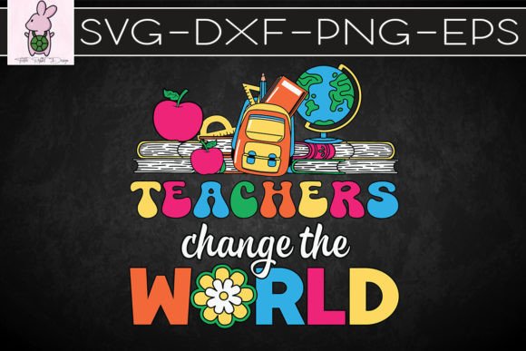 Evaluating Teachers Change the World Quote SVG for Real Client Work