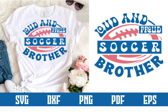 Loud and Proud Soccer Brother Graphics for Crafts Businesses